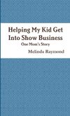 Helping My Kid Get Into Show Business - One Mom's Story Mom's Story