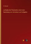 Leitfaden der Planimetrie nebst einer Sammlung von Lehrsätzen und Aufgaben