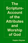 The Scripture-Account of the Attributes and Worship of God; and of the Character and Offices of Jesus Christ