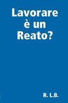 Lavorare è un Reato?