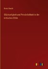 Glückseligkeit und Persönlichkeit in der kritischen Ethik