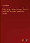 Bericht an das englische Parlament über den Handel, die Fabriken und Gewerbe der Schweiz