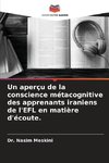 Un aperçu de la conscience métacognitive des apprenants iraniens de l'EFL en matière d'écoute.