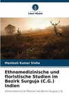 Ethnomedizinische und floristische Studien im Bezirk Surguja (C.G.) Indien