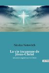 La vie inconnue de Jésus-Christ