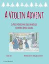 A Violin Advent, 25 Days of Christmas Solos and Duets for a Most Joyous Season