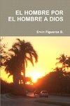 EL HOMBRE POR EL HOMBRE A DIOS