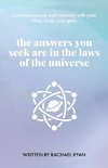 The answers you seek are in the laws of the universe