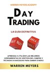 Day Trading  La guía definitiva  Aprenda a utilizar las mejores herramientas de gestión del dinero y técnicas avanzadas para ganar dinero