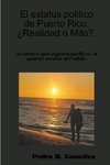 El estatus politico de Puerto Rico,¿ Mito o Realidad?.