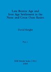 Late Bronze Age and Iron Age Settlement in the Nene and Great Ouse Basins, Part i