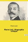 Pierre Loti : Biographie critique