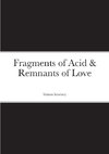 Fragments of Acid & Remnants of Love