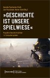 »Geschichte ist unsere Spielwiese«