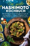 Das große Hashimoto Kochbuch - Mit 150 leckeren und gesunden Rezepten für ein beschwerdefreies Leben mit Hashimoto!