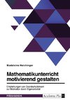 Mathematikunterricht motivierend gestalten. Empfehlungen von Grundschullehrern zur Motivation durch Eigenaktivität