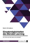 Einsatzmöglichkeiten des Blended Learning. Die Chance auf eine neue Lehr-Lernkultur?