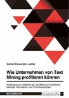 Wie Unternehmen von Text Mining profitieren können. Verwendung von Verfahren des Text Mining zur Gewinnung relevanter Informationen aus Online-Bewertungen