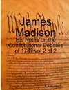 James Madison - His Notes on the Constitutional Debates of 1787 vol 2 of 2