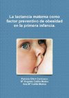 La lactancia materna como factor preventivo de obesidad en la primera infancia.