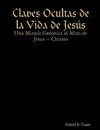 Claves Ocultas de la Vida de Jesús - Una Mirada Gnóstica al Mito de Jesus + Christo