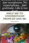 HELP ME TO UNDERSTAND PEOPLE AND ME