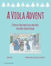 A Viola Advent, 25 Days of Christmas Solos and Duets for a Most Joyous Season