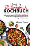 Das große Bluthochdruck Kochbuch - Mit 150 leckeren und gesunden Rezepten für eine natürliche & nachhaltige Senkung des Blutdruckes!