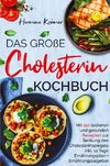 Das große Cholesterin Kochbuch - Mit 150 leckeren & gesunden Rezepten zur Senkung des Cholesterinspiegels.