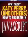 How I taught Katy Perry (and others) to program in JavaScript