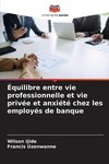 Équilibre entre vie professionnelle et vie privée et anxiété chez les employés de banque