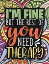 I'm Fine - The Rest Of You Need Therapy