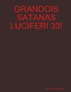 GRANDOIS SATANAS LUCIFERI 33!