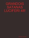 GRANDOIS SATANAS LUCIFERI 48!