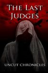 The Last Judges Uncut Chronicles