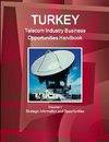 Turkey Telecom Industry Business Opportunities Handbook Volume 1 Strategic Information and Opportunities