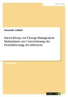 Entwicklung von Change-Management Maßnahmen zur Unterstützung der Flexibilisierung des Arbeitens