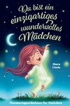 Du bist ein einzigartiges wundervolles Mädchen! - Mutmachgeschichten für Mädchen.