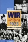 Wir vom Jahrgang 1923 - Kindheit und Jugend