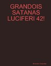 GRANDOIS SATANAS LUCIFERI 42!