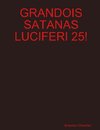 GRANDOIS SATANAS LUCIFERI 25!