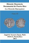 Historia Monetaria Documental de Puerto Rico (La Moneda Macuquina) Tomo III