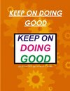 KEEP ON DOING GOOD