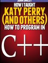 How I taught Katy Perry (and others) to program in C++