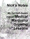 Nick's Notes - My 1st Half Dozen Indoor Medical Marijuana Growing Lessons