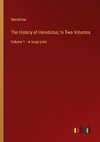 The History of Herodotus; In Two Volumes