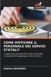 COME MOTIVARE IL PERSONALE DEI SERVIZI STATALI?