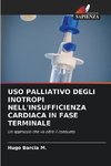 USO PALLIATIVO DEGLI INOTROPI NELL'INSUFFICIENZA CARDIACA IN FASE TERMINALE