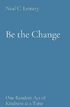 Be the Change