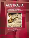 Australia Healthcare Sector Organization, Management and Payment Systems Handbook Volume 1 Strategic Information, Programs and Regulations